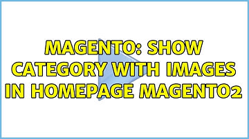 Magento: Show category with images in homepage Magento2 (3 Solutions!!)