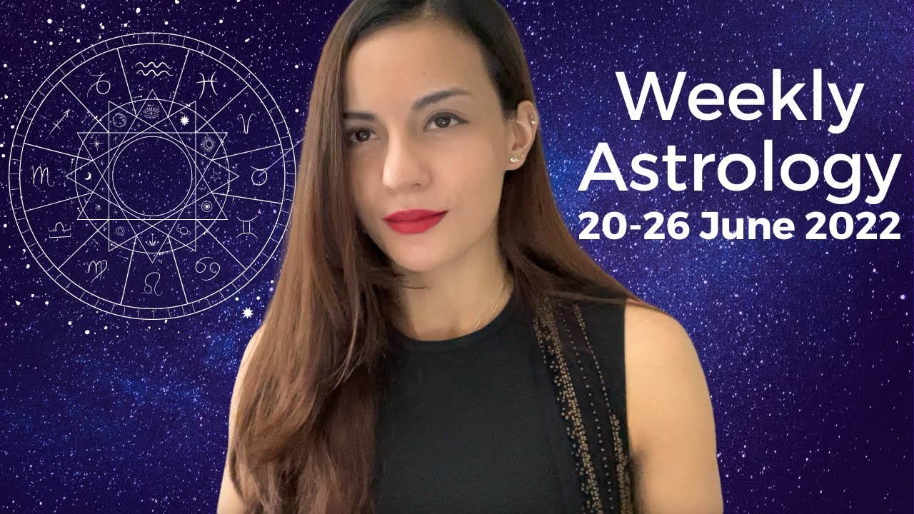 Weekly Astrology Horoscope 20-26 June 2022 For All Signs