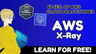 What is AWS XRAY? | AWS Cloud Practitioner CLF-C02