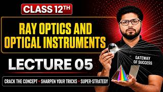 Class 12 Physics Ray Optics and Optical Instruments Lecture 05 | NCERT Complete Chapter | Board Exam