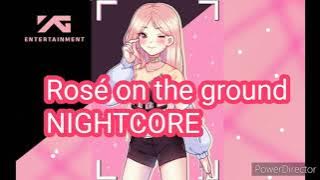 ROSÉ BLACKPINK - ON THE GROUND NIGHTCORE