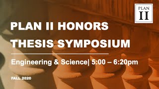 Fall 2020 Plan II Thesis Symposium: Engineering & Science