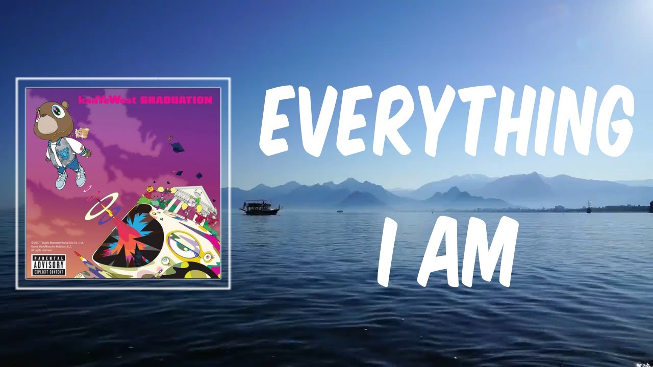 Everything I Am (Lyrics) Kanye West YouTube Everything I Am (Lyrics) Kanye West YouTube