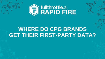 Where Do CPG Brands Get Their First-Party Data? | fullthrottle.ai Rapid Fire