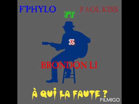 F'PHYLO ft FAOL KISS X BRONDON LI- A QUI LA FAUTE?