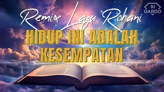 Remix Lagu Rohani HIDUP INI ADALAH KESEMPATAN Terbaru 2026 [Si Gardo Remix]