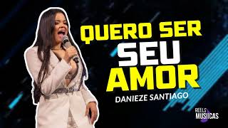 Danieze Santiago - QUERO SEU AMOR