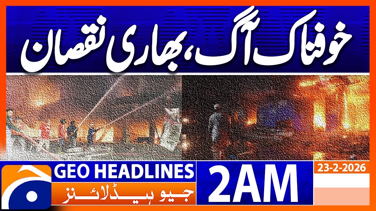 Trouble Fire in Karachi : Sad Incident  | Geo News 2 AM Headlines | 23 Feb 2026