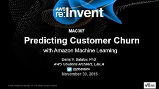 AWS re:Invent 2016: Predicting Customer Churn with Amazon Machine Learning (MAC307) Net Worth