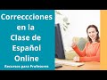 ¿Cómo hacer Correcciones en la Clase de Español en Línea?