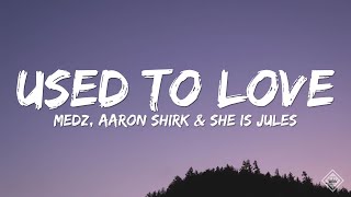 Medz & Aaron Shirk - Used To Love (ft. She Is Jules)