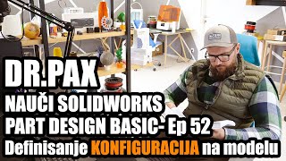 DR.PAX I Nauči Solidworks - EP 52 I Definisanje konfiguracija na modelu - dio 1