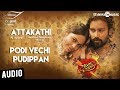 Atta Kathi | Podi Vechi Pudippan Song | Dinesh, Nandita | Santhosh Narayanan | Pa Ranjith