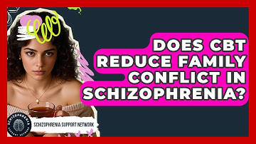 Does CBT Reduce Family Conflict In Schizophrenia? - Schizophrenia Support Network