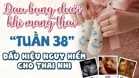 Ra chất nhầy màu nâu khi mang thai tuần 38