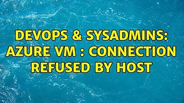 DevOps & SysAdmins: Azure VM : Connection refused by host (2 Solutions!!)