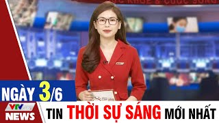 BẢN TIN SÁNG ngày 3/6 - Tin tức thời sự mới nhất hôm nay | VTVcab Tin tức