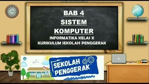BAB 4 SISTEM KOMPUTER | INFORMATIKA KELAS X KURIKULUM SEKOLAH PENGGERAK