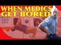 When Medics Get Bored