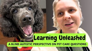 Learning Unleashed A Blind Autistic Perspective On Pet Care Questions