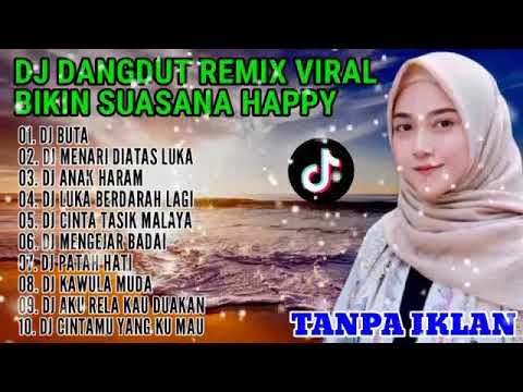 DJ DANGDUT REMIX BIKIN HAPPY || DJ TIKTOK TERBARU || DJ BUTA || DJ ANAK HARAM || DJ PATAH HATI