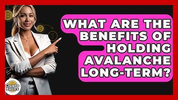 What Are The Benefits Of Holding Avalanche Long-term? - CryptoBasics360.com