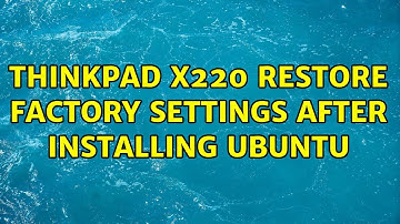 Thinkpad x220 restore factory settings after installing ubuntu (2 Solutions!!)