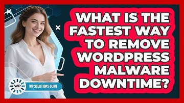 What Is The Fastest Way To Remove WordPress Malware Downtime? - WP Solutions Guru