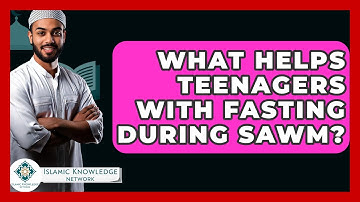 What Helps Teenagers With Fasting During Sawm? - Islamic Knowledge Network