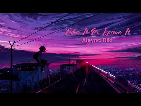 Vietsub | Take It Or Leave It - Aleyna Tilki | Nhạc Hot TikTok | Lyrics Video