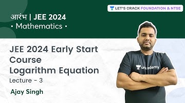 JEE 2024 - Early Start: Logarithm Equation | L 3 | Mathematics | Ajay Singh