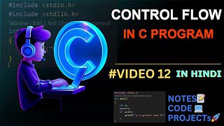 (#VIDEO 12) CONTROL FLOW || C Language Complete Course in Hindi