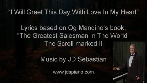I Will Greet This Day With Love - JD Sebastian (Lyrics by Og Mandino)