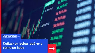 Cotizar En Bolsa Qué Es Y Cómo Se Hace Empresa Actual