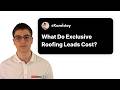 What Do Exclusive Roofing Leads Cost