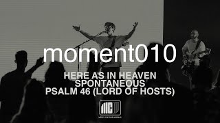 Mercy Culture Worship | moment010 | Here as in Heaven + Spontaneous + Psalm 46 (Lord of Hosts)