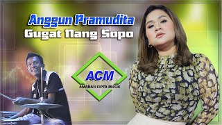 Anggun Pramudita - Gugat Nong Sopo