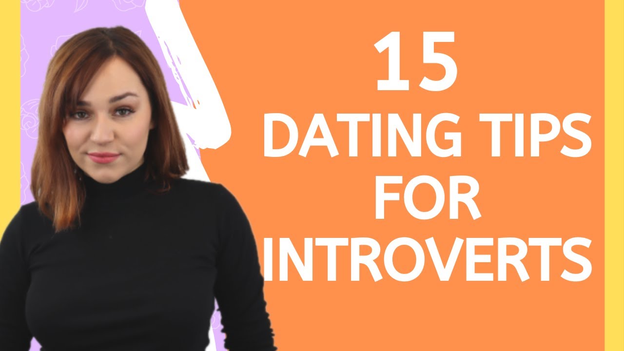 15 Dating Tips For Introverts And Relationship Advice For Dating An Introvert Youtube 