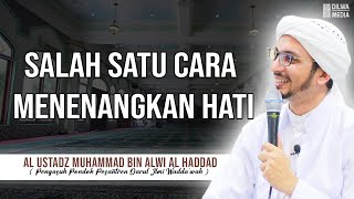 Salah satu cara menenangkan hati - Al Ustadz Muhammad bin Alwi Al Haddad