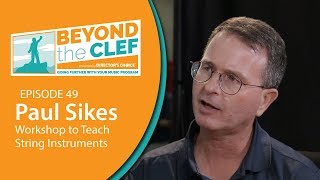 Paul Sikes Discusses His Teaching Strings Workshop