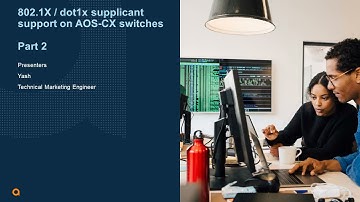 HPE Aruba Networks AOS-CX 10.09 Update  - 802.1X Supplicant - Part 2