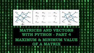 Maximum and Minimum Values of a Matrix using Python - P4