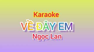 Karaoke VỀ ĐÂY EM - Ngọc Lan