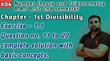 04|| Ex. 1.1 Q. No. 11 to 20 solution ||Divisibility ||Number theory & Trigonometry B.A/B.Sc 2nd sem