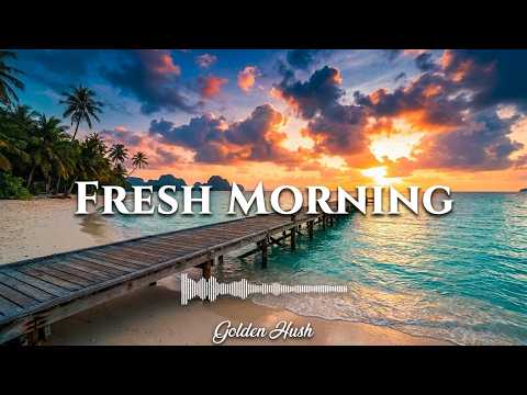 Fresh Morning ☀ Tropical Deep House 2026 | Smooth & Relaxing Vibes | Golden Hush