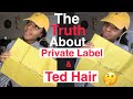 THE TRUTH ABOUT PRIVATE LABEL EXTENSIONS AND TED HAIR!!!!!!!!!!!!! | HONEST OPINION