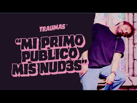 TRAUMAS 70 - “MI PRIMO PUBLICÓ MIS NUD3S"
