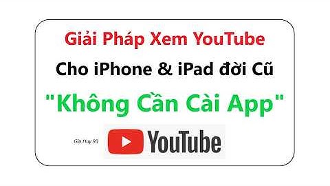 Cách Dùng YouTube Chuyên Nghiệp Trên iPhone Và iPad Đời Cũ – Không Cần Cài App