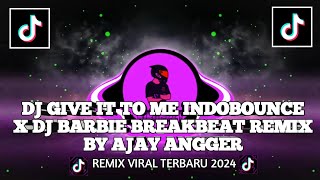 DJ GIVE IT TO ME INDOBOUNCE X DJ BARBIE BREAKBEAT REMIX BY AJAY ANGGER