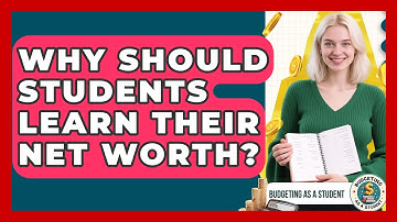 Why Should Students Learn Their Net Worth? - Budgeting as a Student